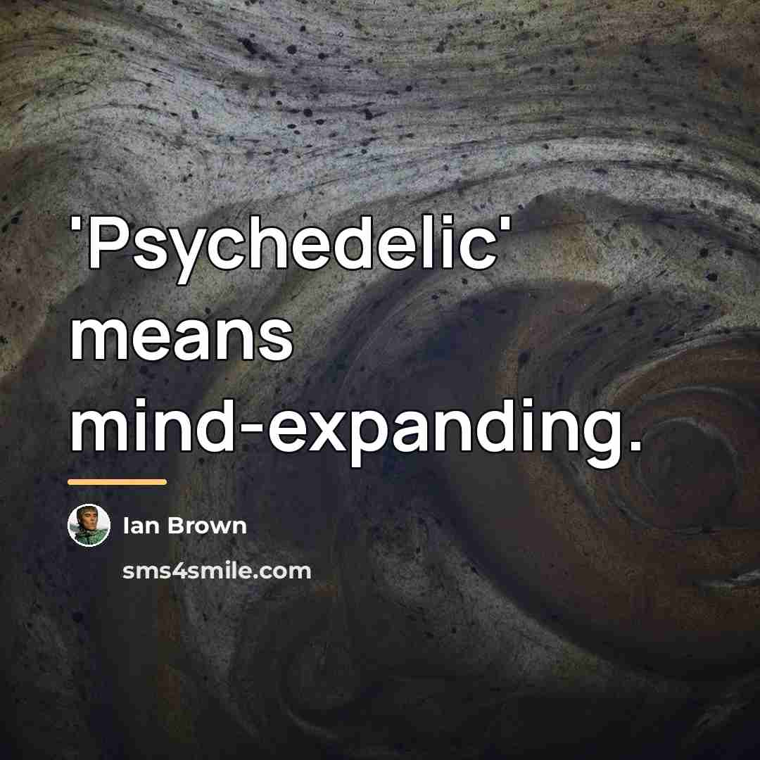 “'Psychedelic' means mind-expanding.…” quote by Ian Brown