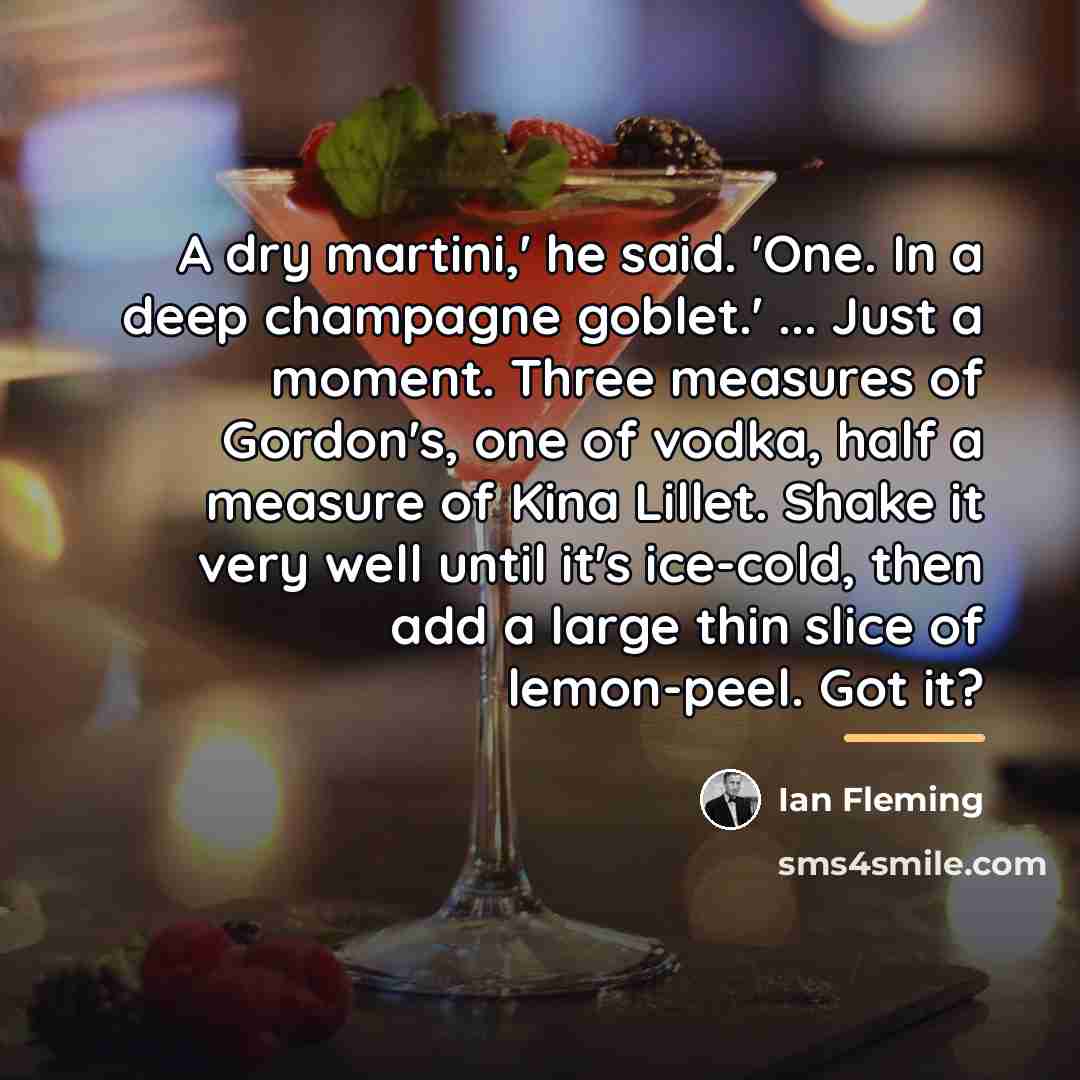 “A dry martini,' he said. 'One. In a deep champagne…” quote by Ian Fleming