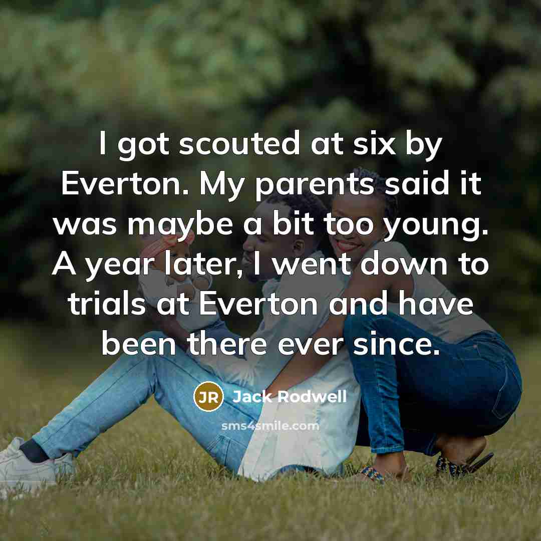 “I got scouted at six by Everton. My parents said…” quote by Jack Rodwell