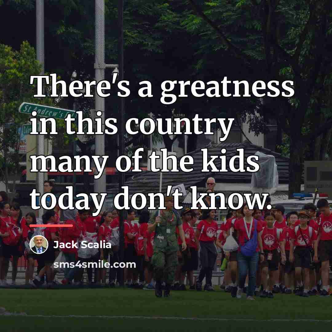 “There's a greatness in this country many of the kids…” quote by Jack Scalia