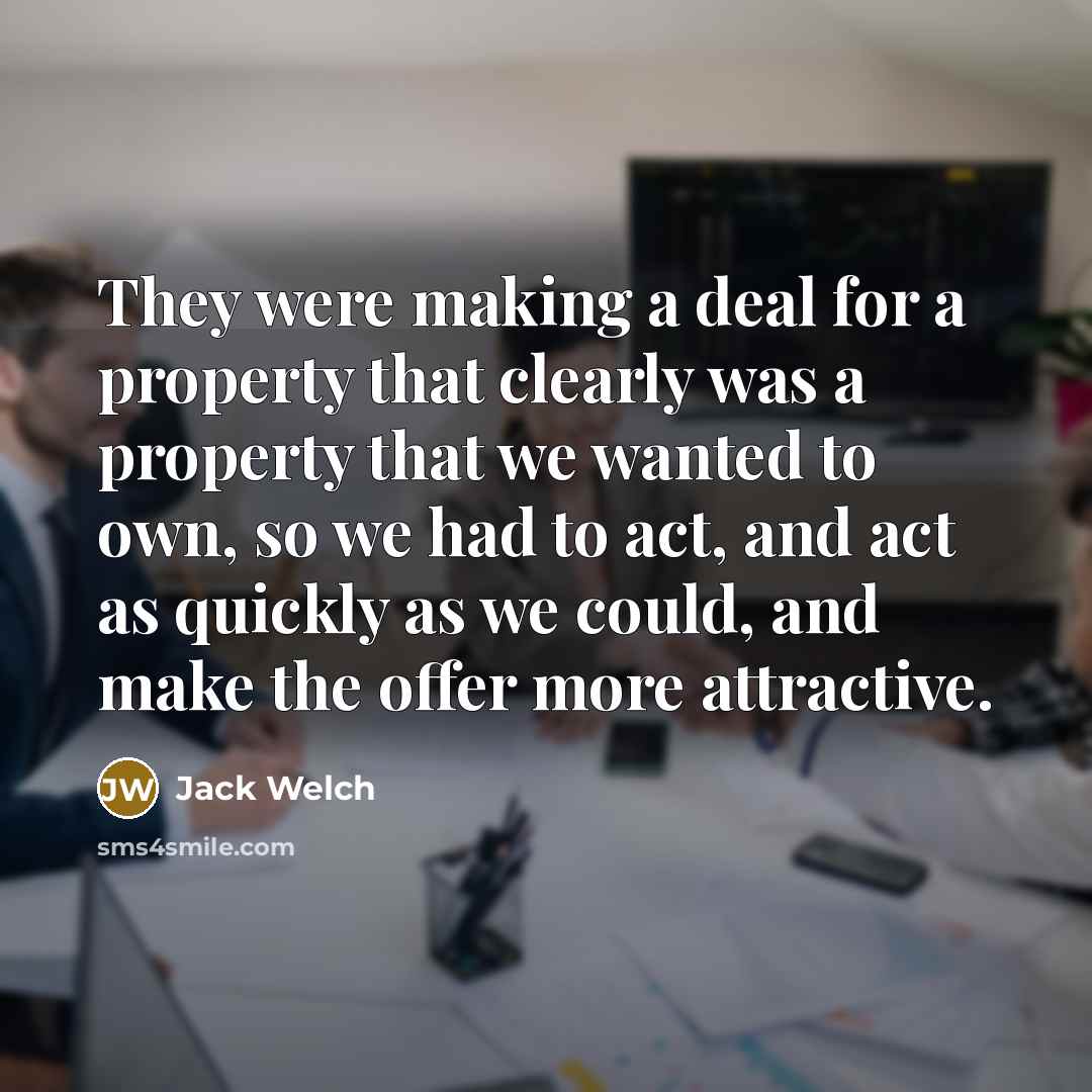 “They were making a deal for a property that clearly…” quote by Jack Welch