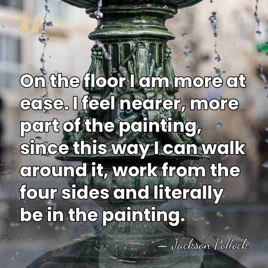 On the floor I am more at ease. I feel nearer, more&hellip; - Jackson Pollock