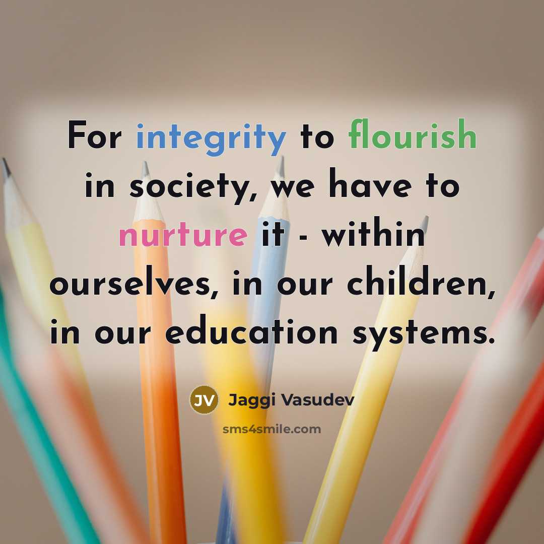 “For integrity to flourish in society, we have to nurture…” quote by Jaggi Vasudev