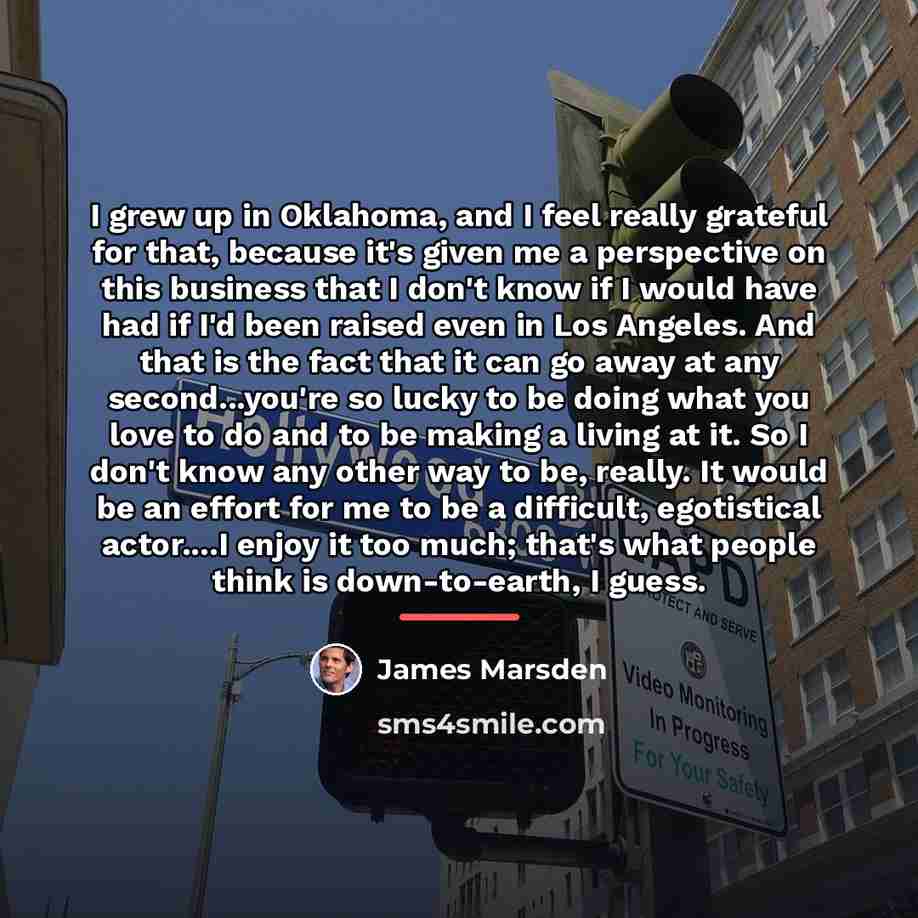 “I grew up in Oklahoma, and I feel really grateful…” quote by James Marsden