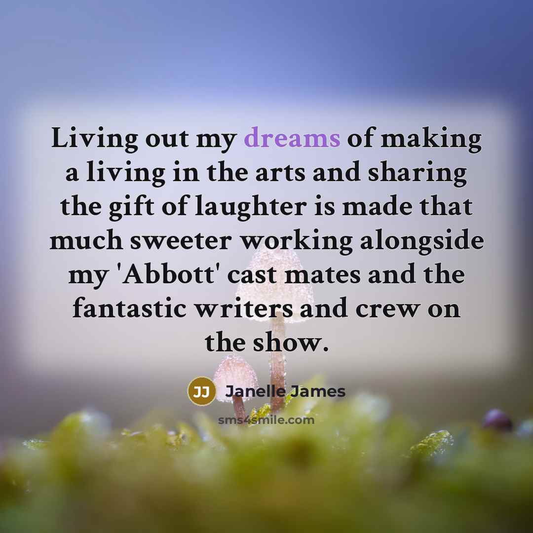 “Living out my dreams of making a living in the…” quote by Janelle James