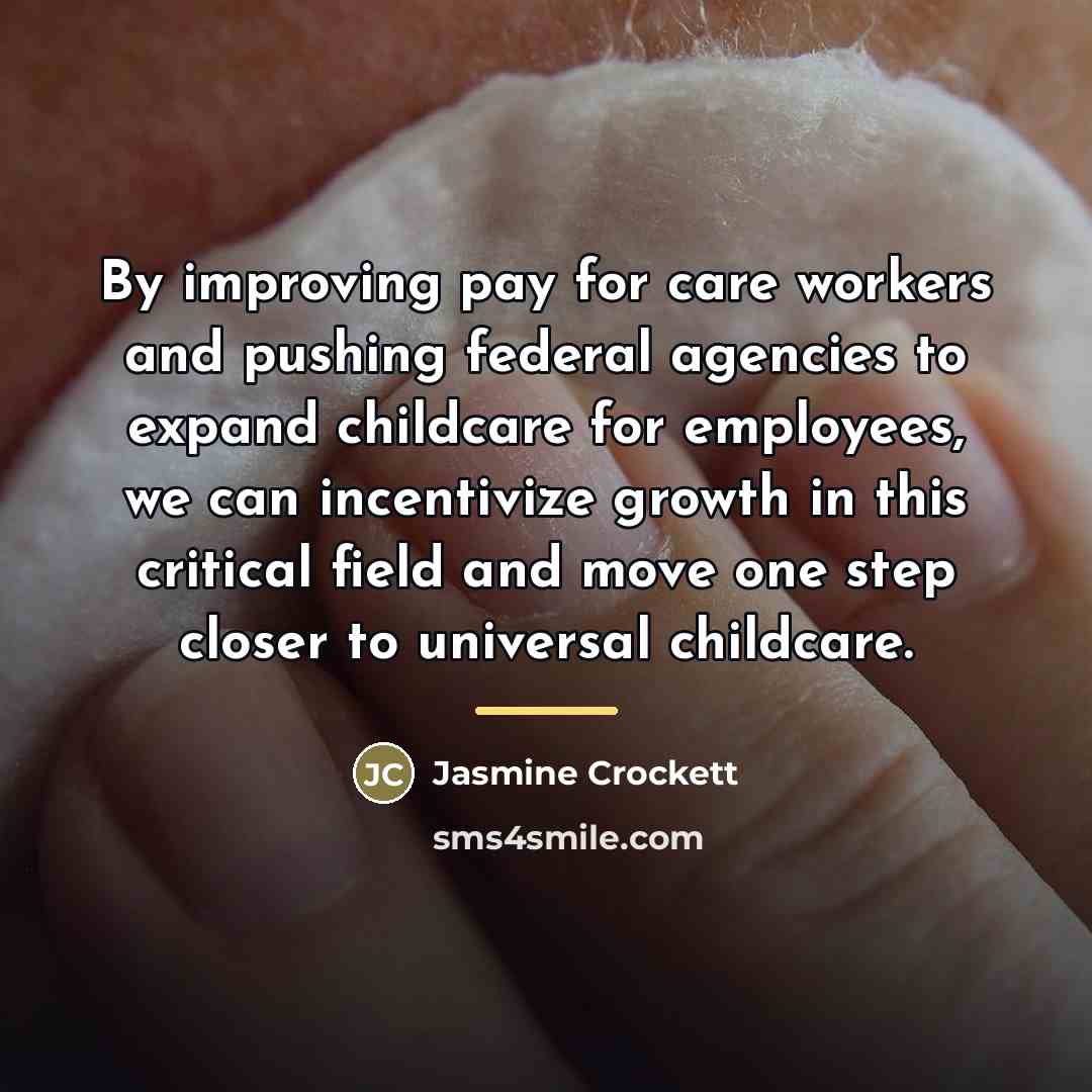 “By improving pay for care workers and pushing federal agencies…” quote by Jasmine Crockett