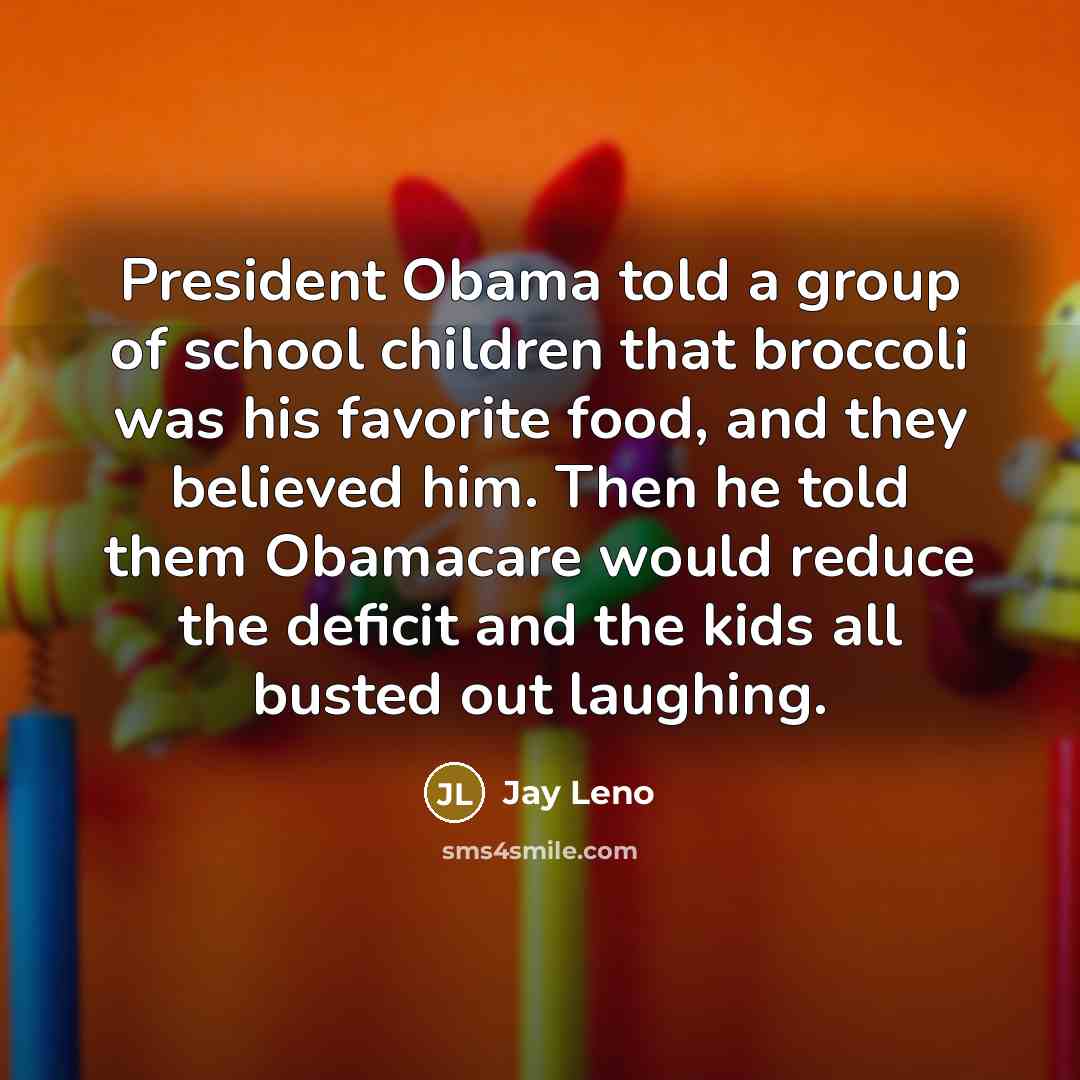 “President Obama told a group of school children that broccoli…” quote by Jay Leno