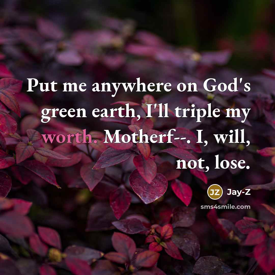 “Put me anywhere on God's green earth, I'll triple my…” quote by Jay-Z