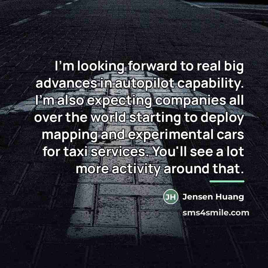 “I'm looking forward to real big advances in autopilot capability.…” quote by Jensen Huang