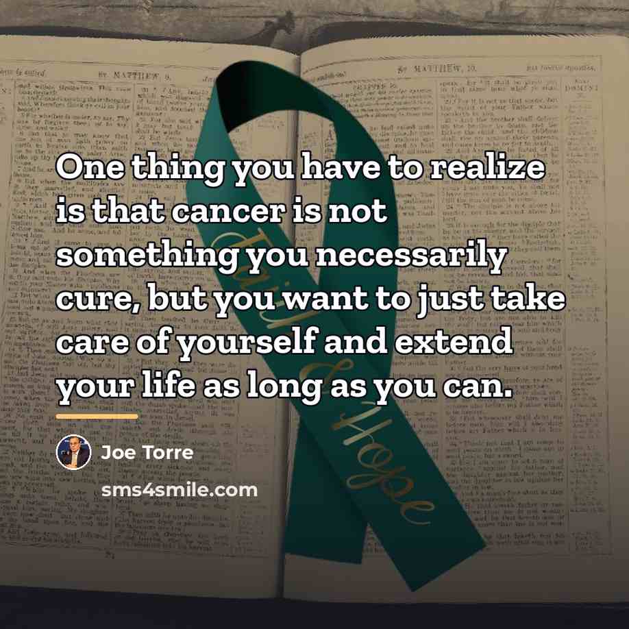 “One thing you have to realize is that cancer is…” quote by Joe Torre