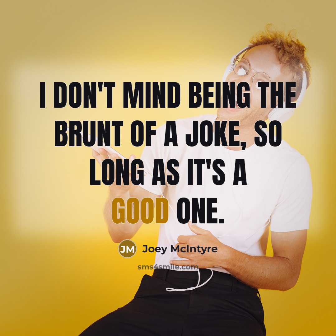 “I don't mind being the brunt of a joke, so…” quote by Joey McIntyre