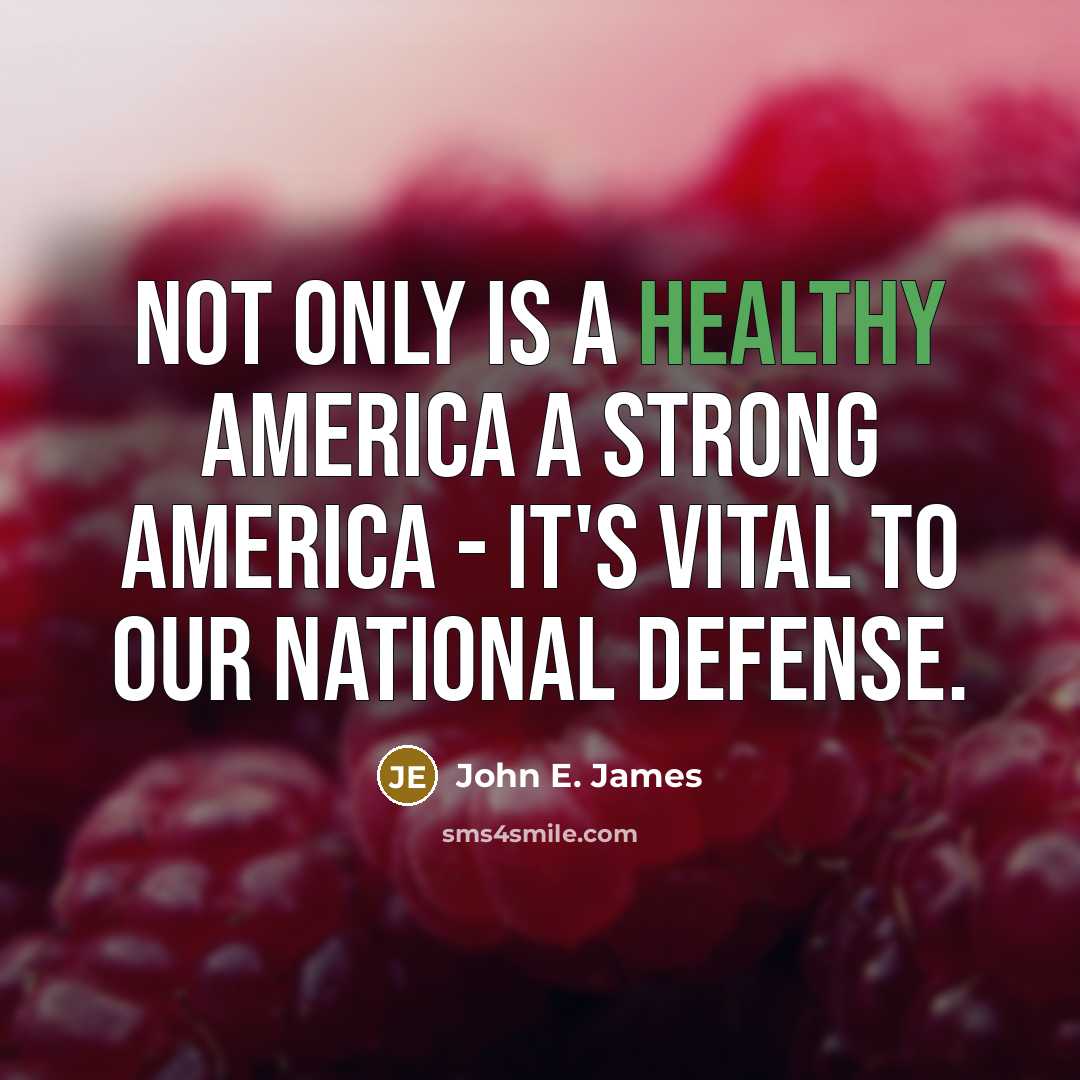“Not only is a healthy America a strong America -…” quote by John E. James