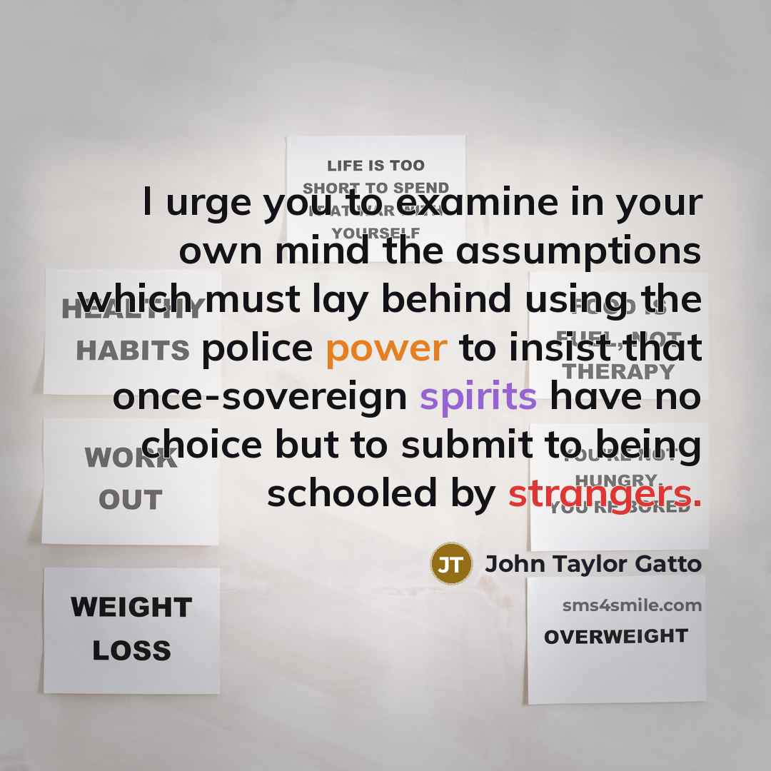 “I urge you to examine in your own mind the…” quote by John Taylor Gatto