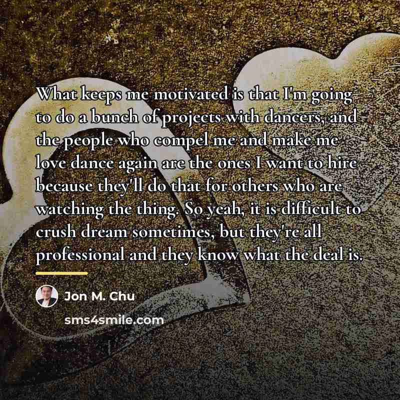“What keeps me motivated is that I'm going to do…” quote by Jon M. Chu