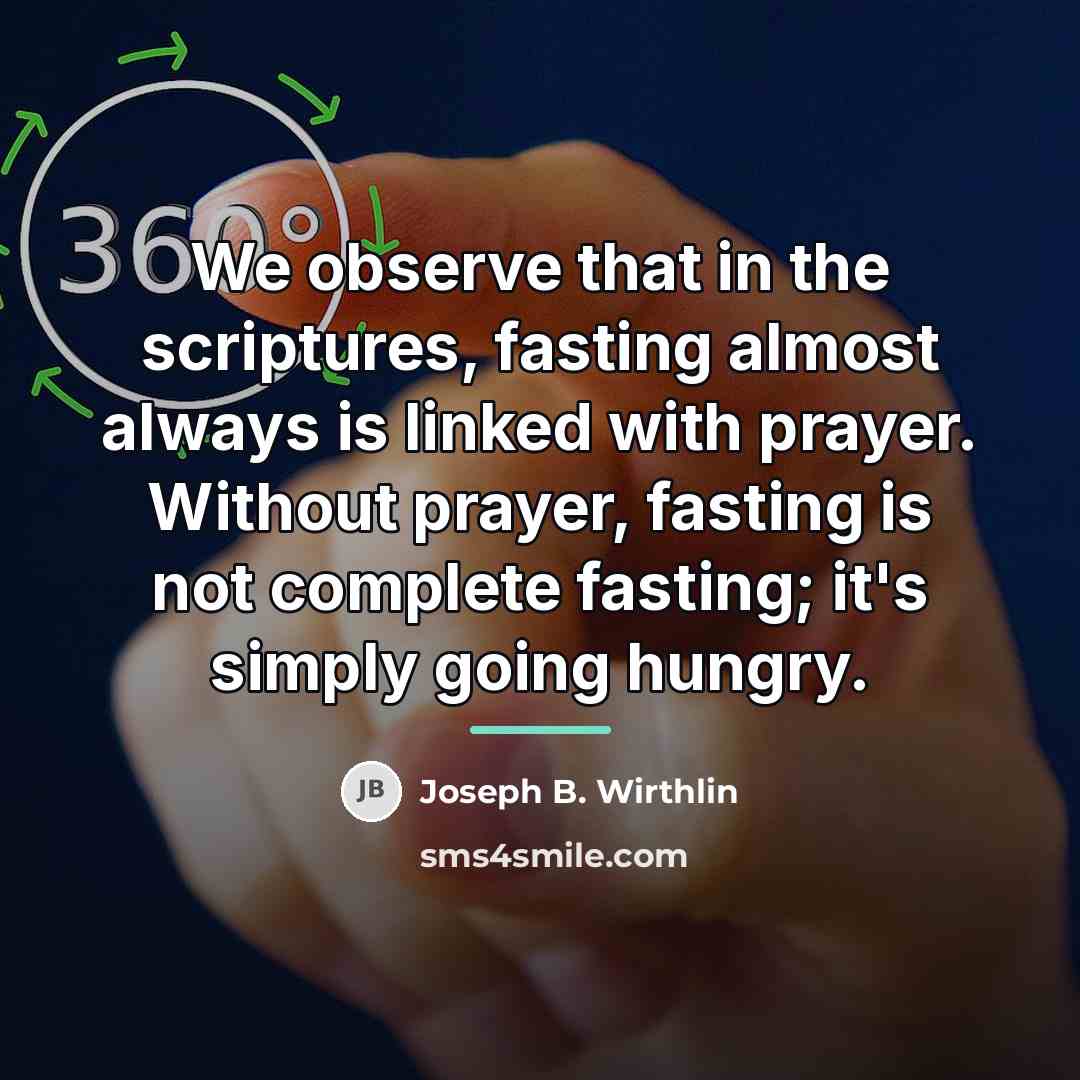 “We observe that in the scriptures, fasting almost always is…” quote by Joseph B. Wirthlin