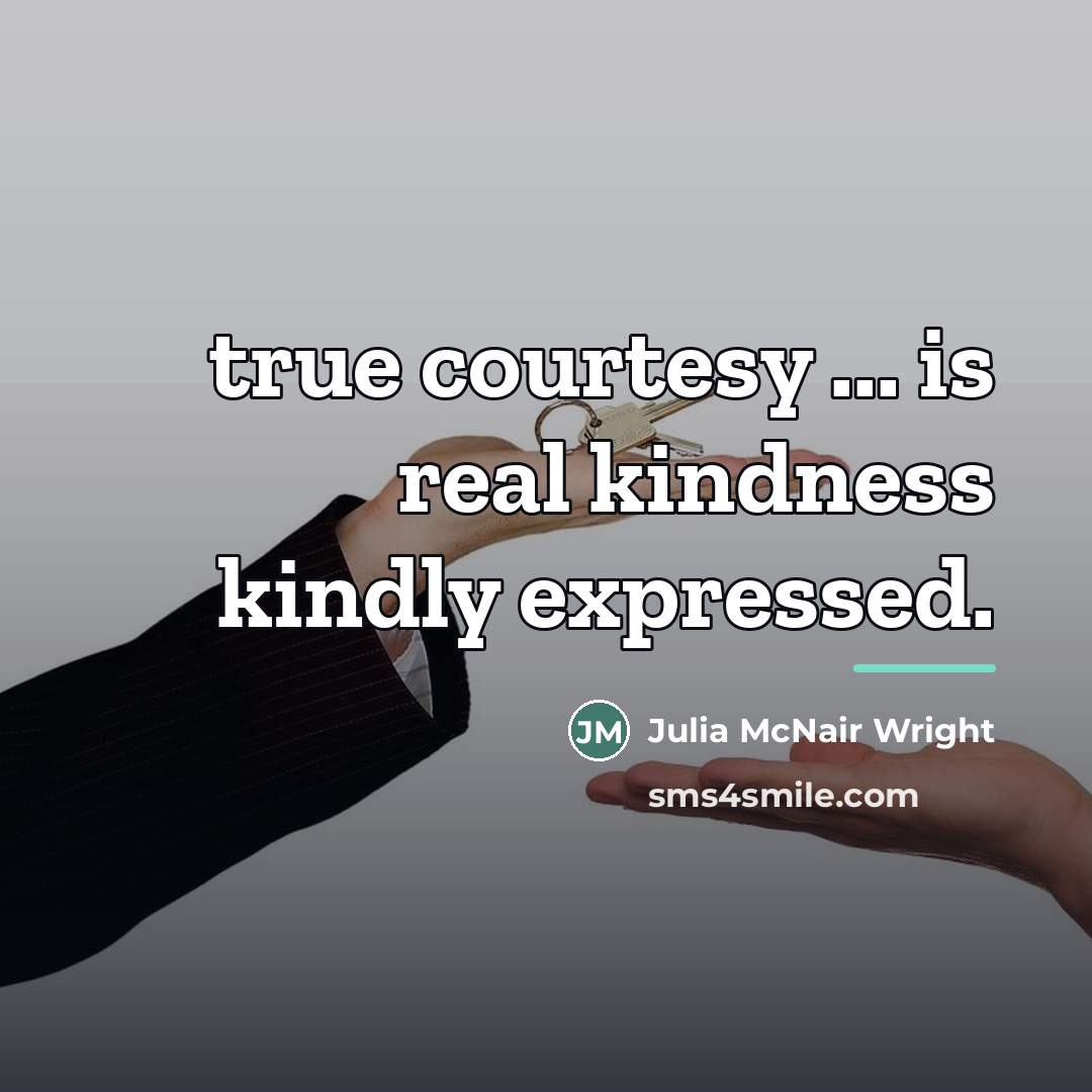 “true courtesy ... is real kindness kindly expressed.…” quote by Julia McNair Wright