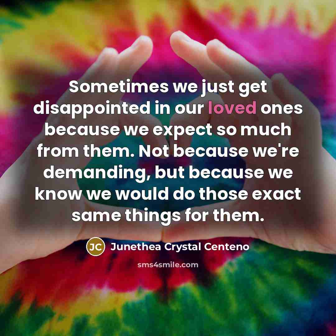 “Sometimes we just get disappointed in our loved ones because…” quote by Junethea Crystal Centeno