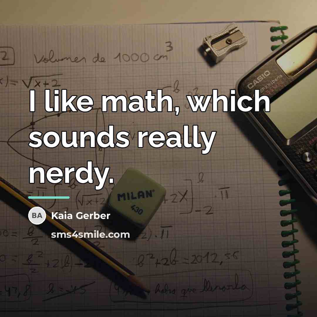 “I like math, which sounds really nerdy.…” quote by Kaia Gerber