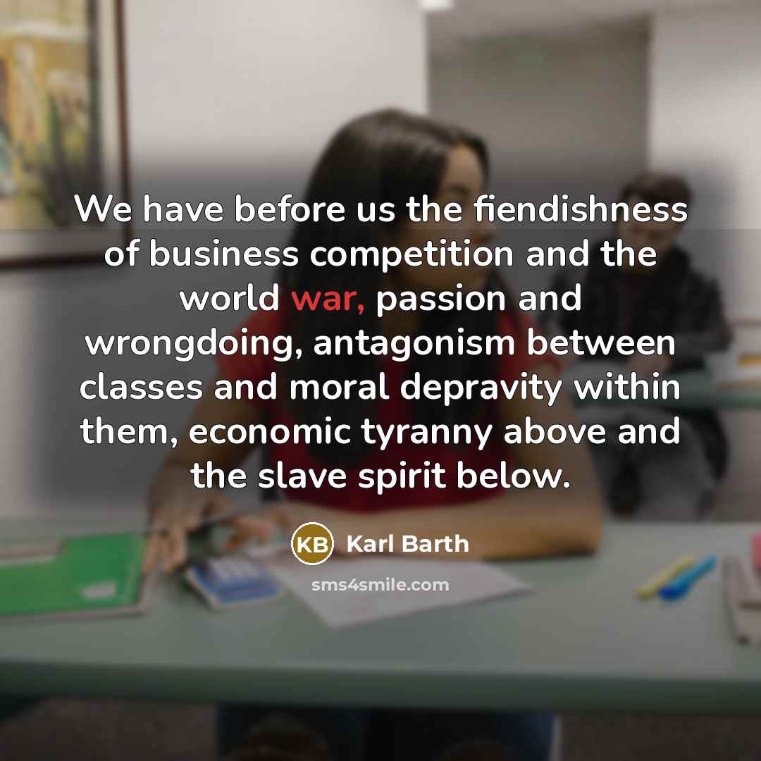 “We have before us the fiendishness of business competition and…” quote by Karl Barth