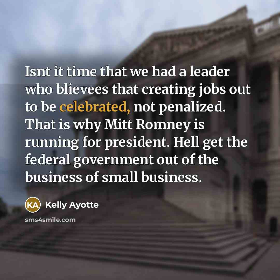 “Isnt it time that we had a leader who blievees…” quote by Kelly Ayotte