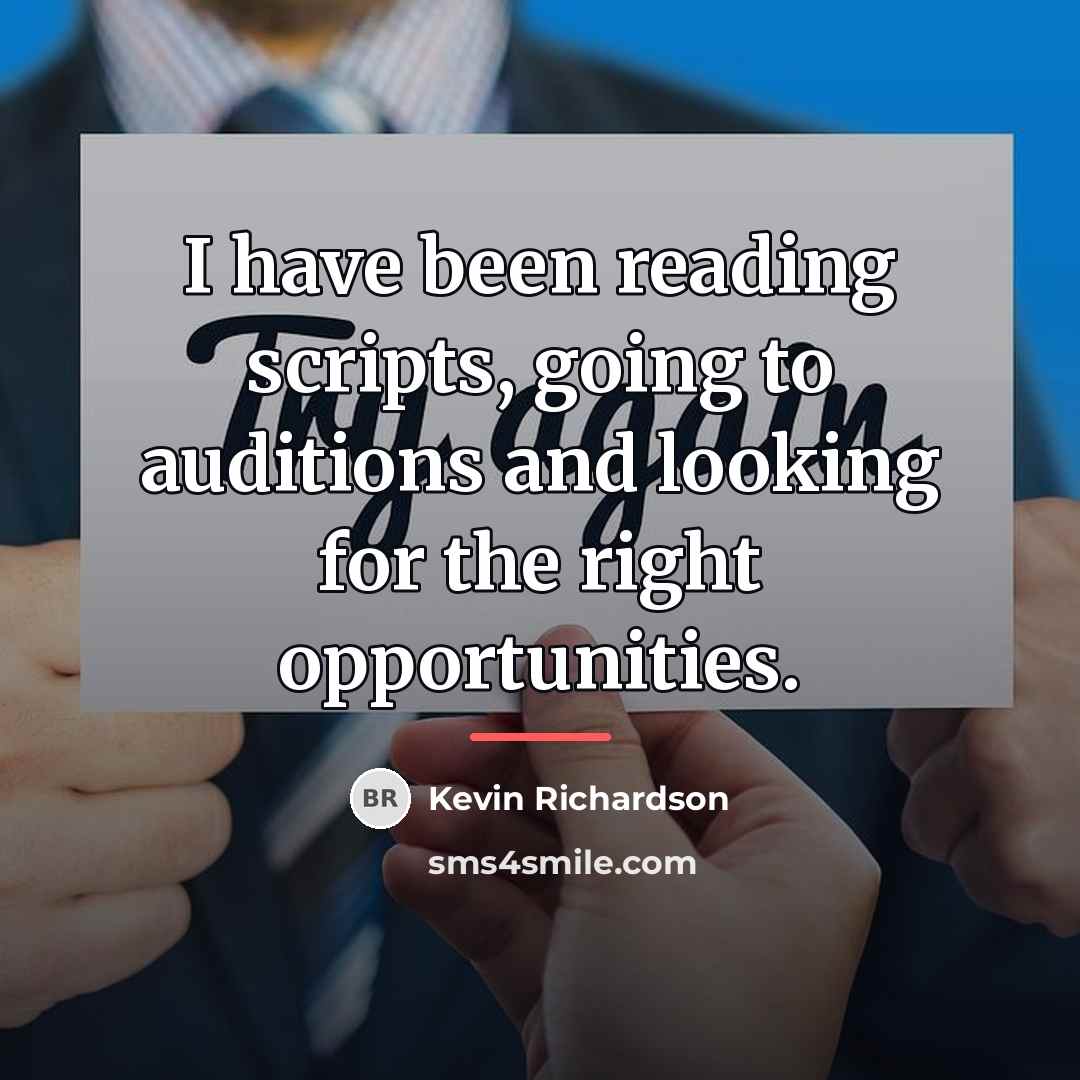 “I have been reading scripts, going to auditions and looking…” quote by Kevin Richardson
