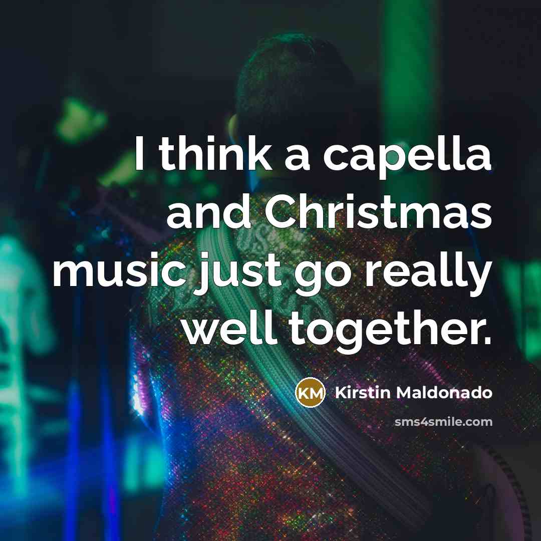 “I think a capella and Christmas music just go really…” quote by Kirstin Maldonado