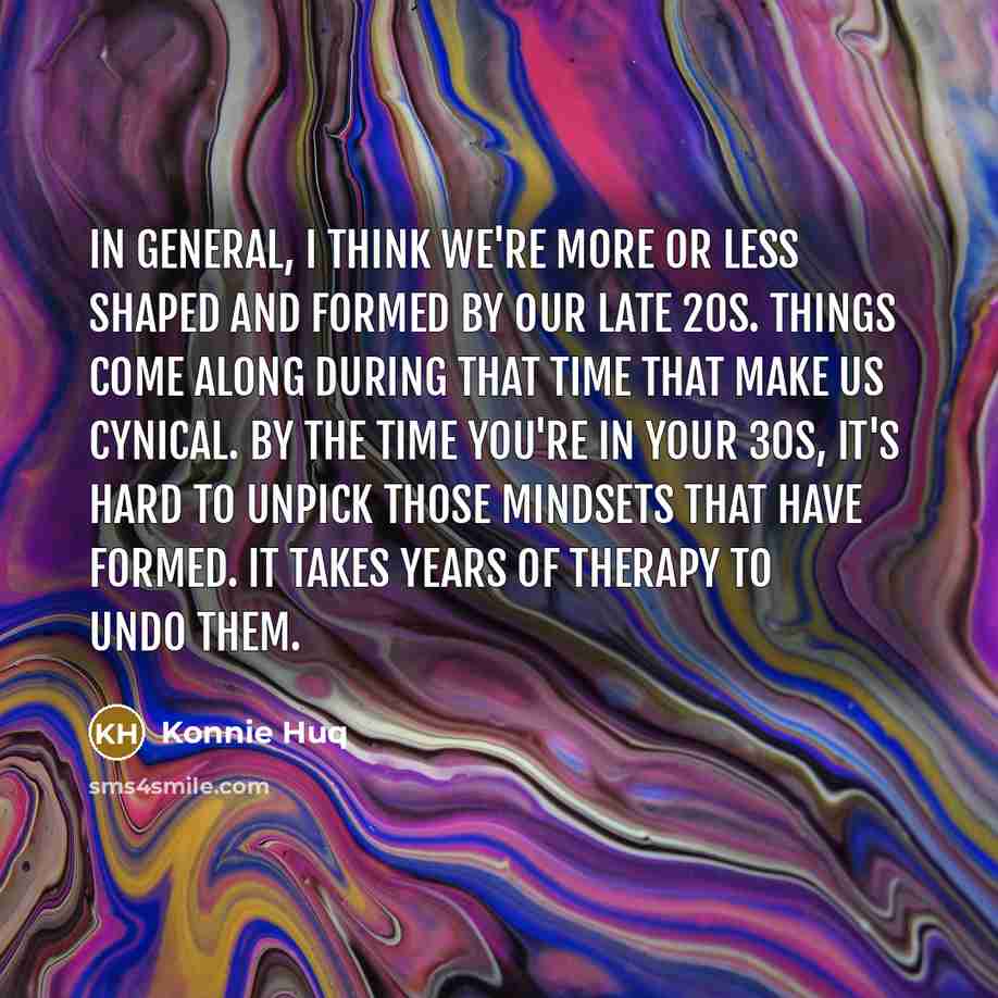 “In general, I think we're more or less shaped and…” quote by Konnie Huq
