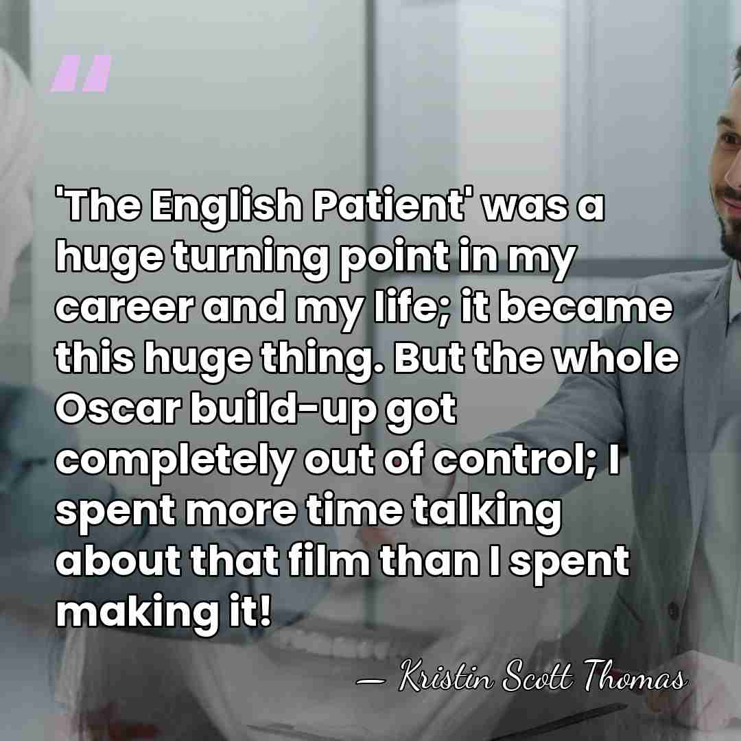 'The English Patient' was a huge turning point in my career and&hellip; - Kristin Scott Thomas