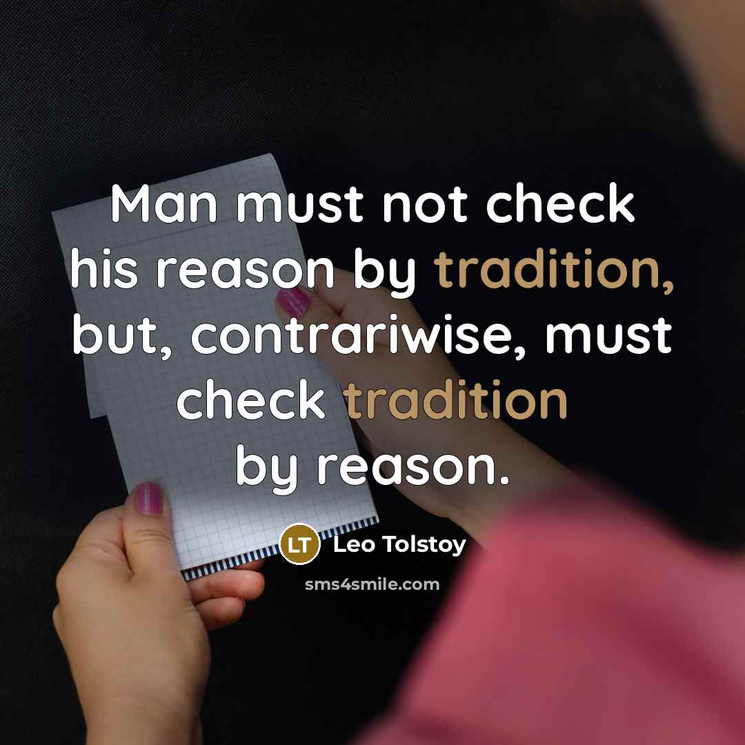 “Man must not check his reason by tradition, but, contrariwise,…” quote by Leo Tolstoy
