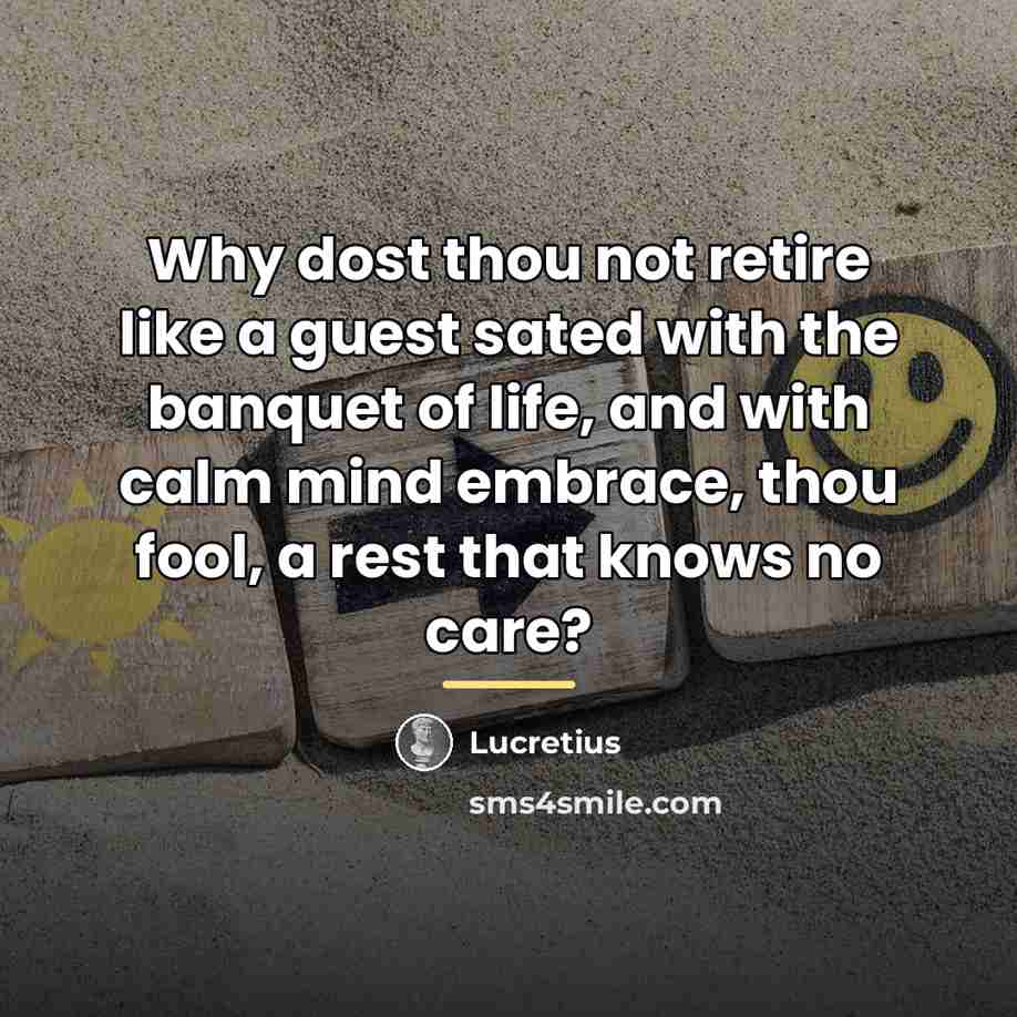 “Why dost thou not retire like a guest sated with…” quote by Lucretius
