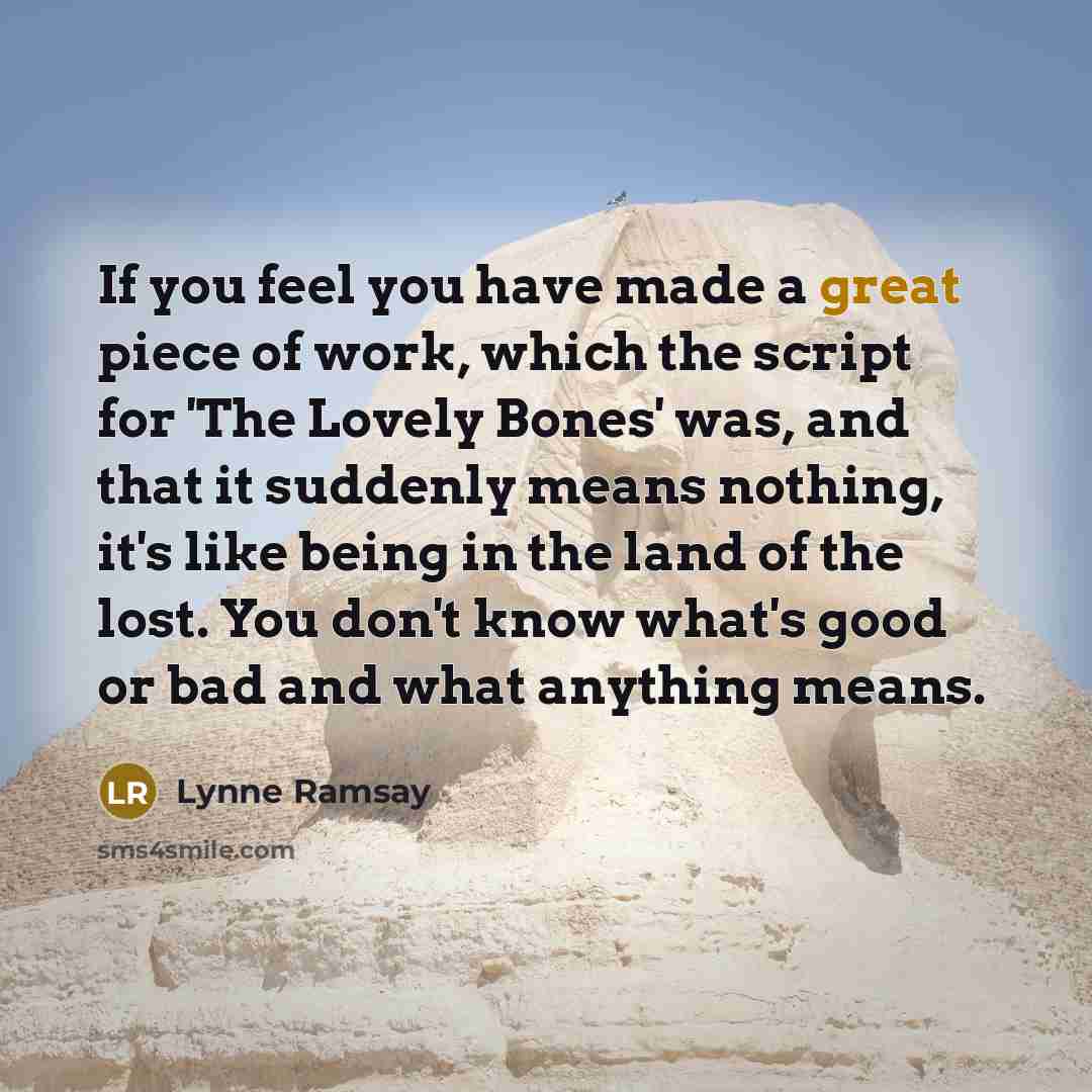 “If you feel you have made a great piece of…” quote by Lynne Ramsay