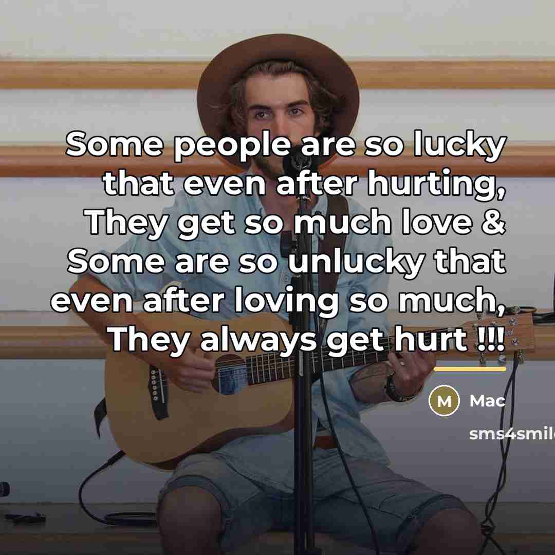 “Some people are so lucky that even after hurting, They…” quote by Mac