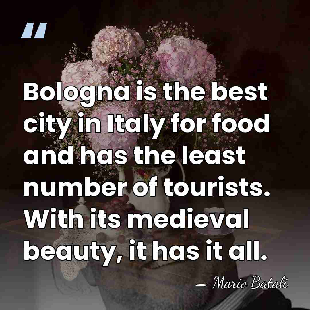 Bologna is the best city in Italy for food and has the&hellip; - Mario Batali