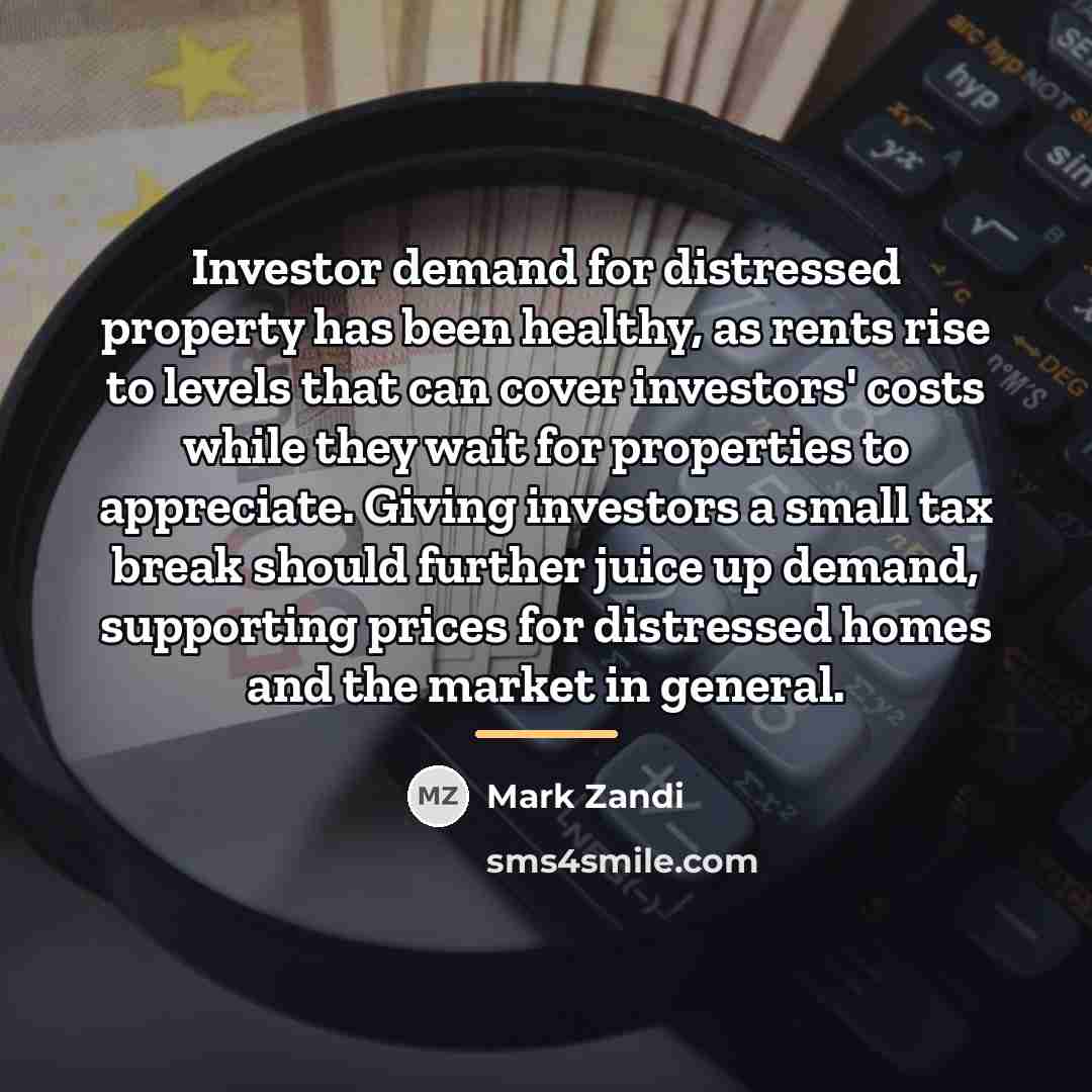 “Investor demand for distressed property has been healthy, as rents…” quote by Mark Zandi