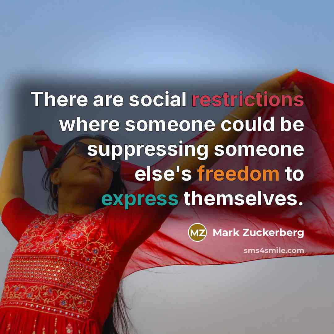 “There are social restrictions where someone could be suppressing someone…” quote by Mark Zuckerberg