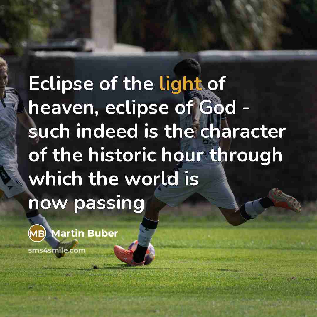“Eclipse of the light of heaven, eclipse of God -…” quote by Martin Buber