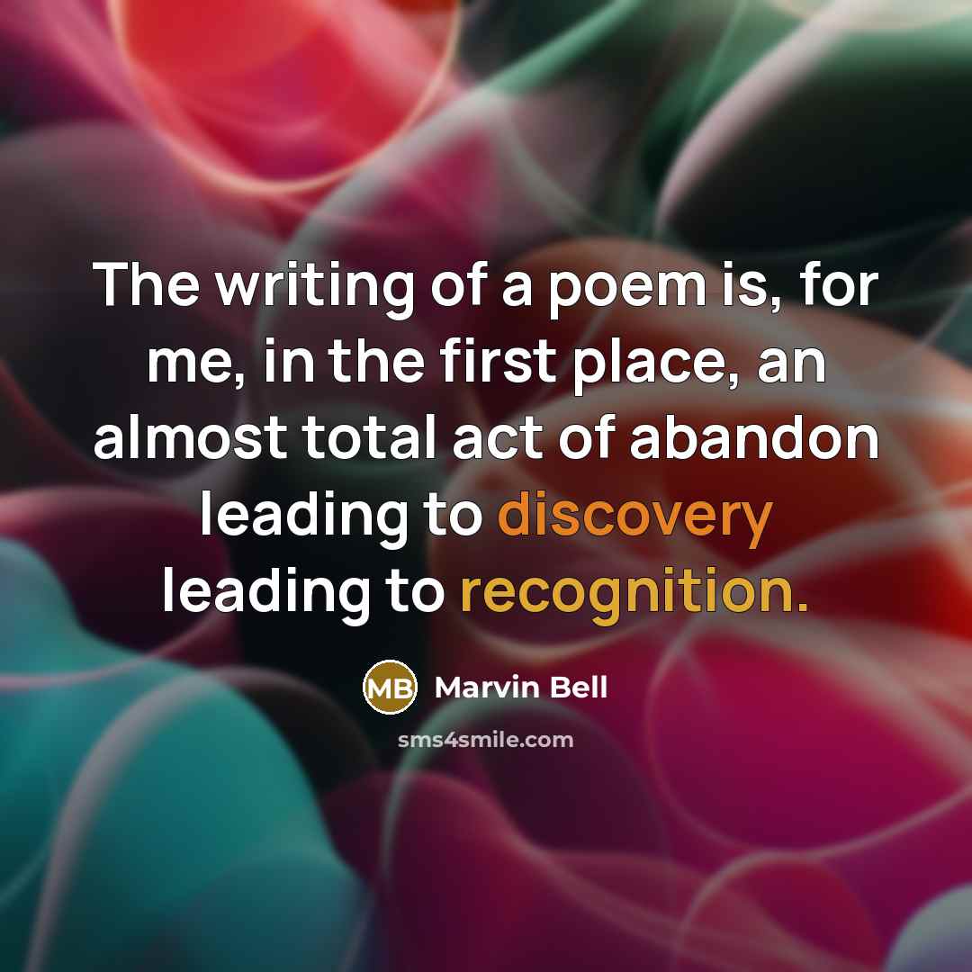 “The writing of a poem is, for me, in the…” quote by Marvin Bell