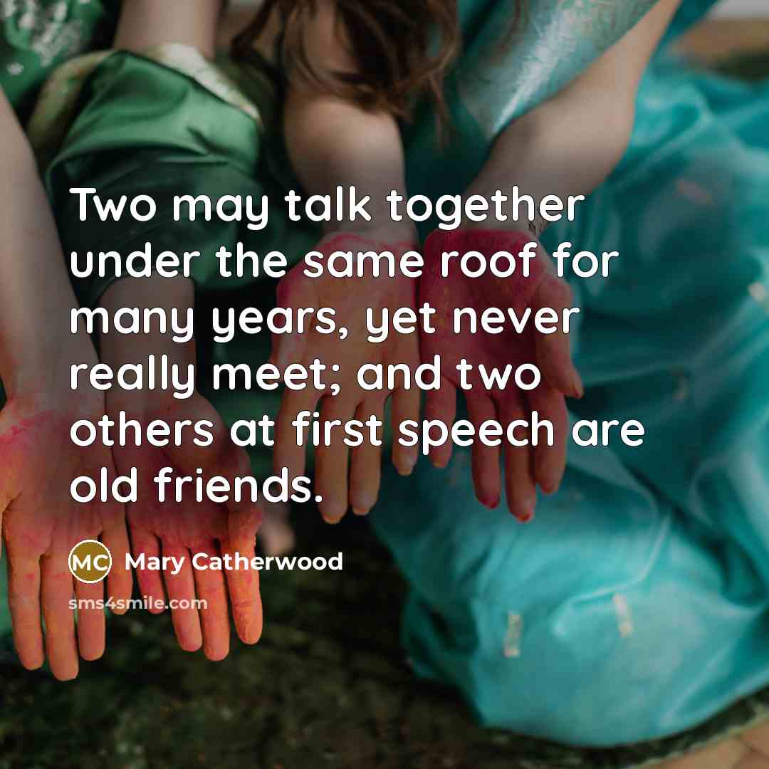 “Two may talk together under the same roof for many…” quote by Mary Catherwood