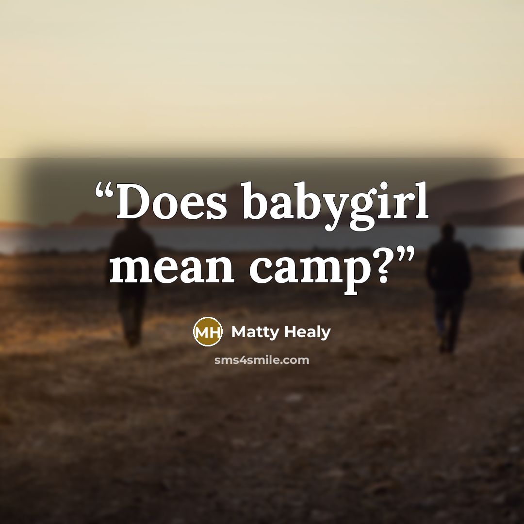 “Does babygirl mean camp?” quote by Matty Healy