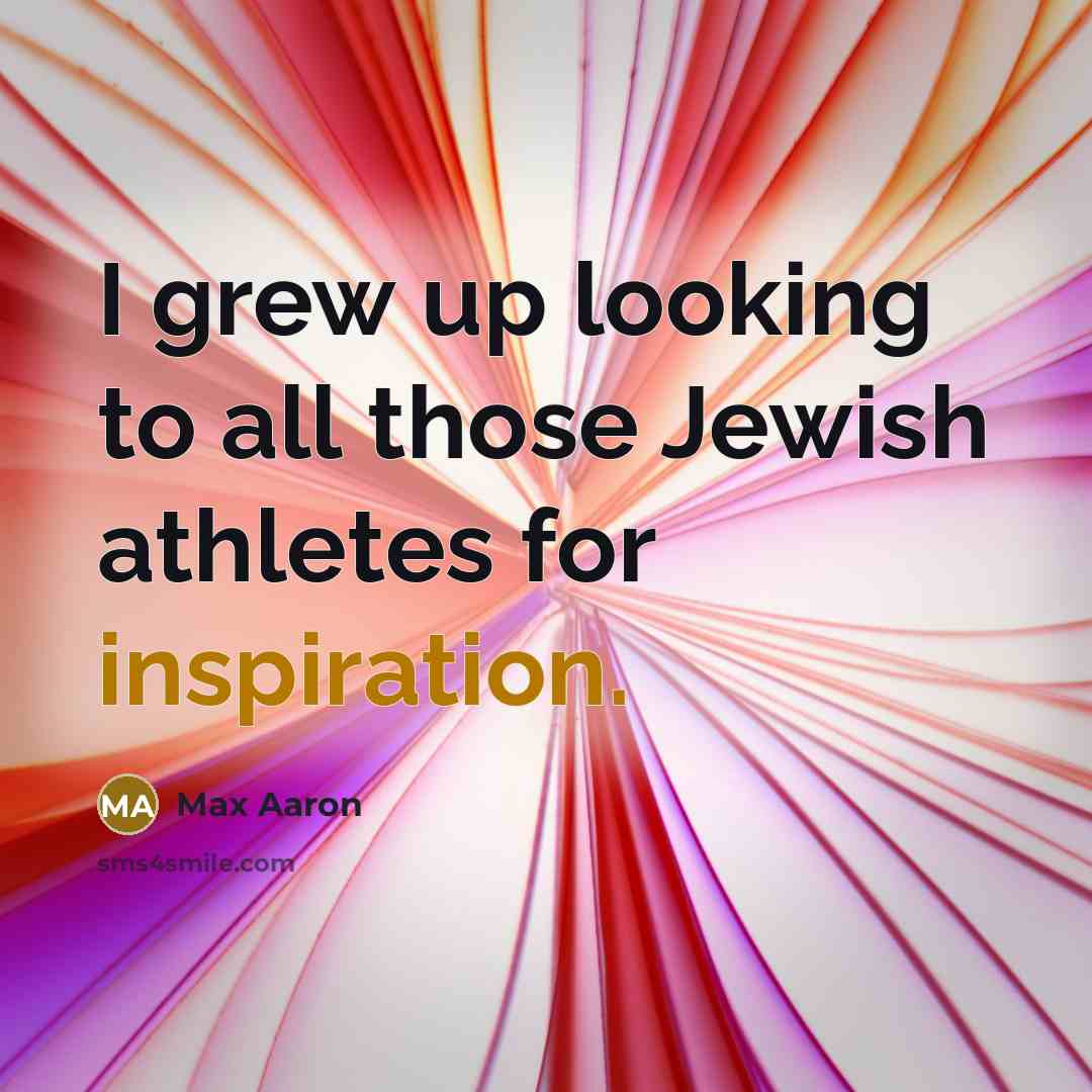 “I grew up looking to all those Jewish athletes for…” quote by Max Aaron