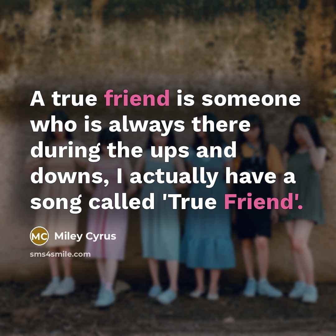 “A true friend is someone who is always there during…” quote by Miley Cyrus
