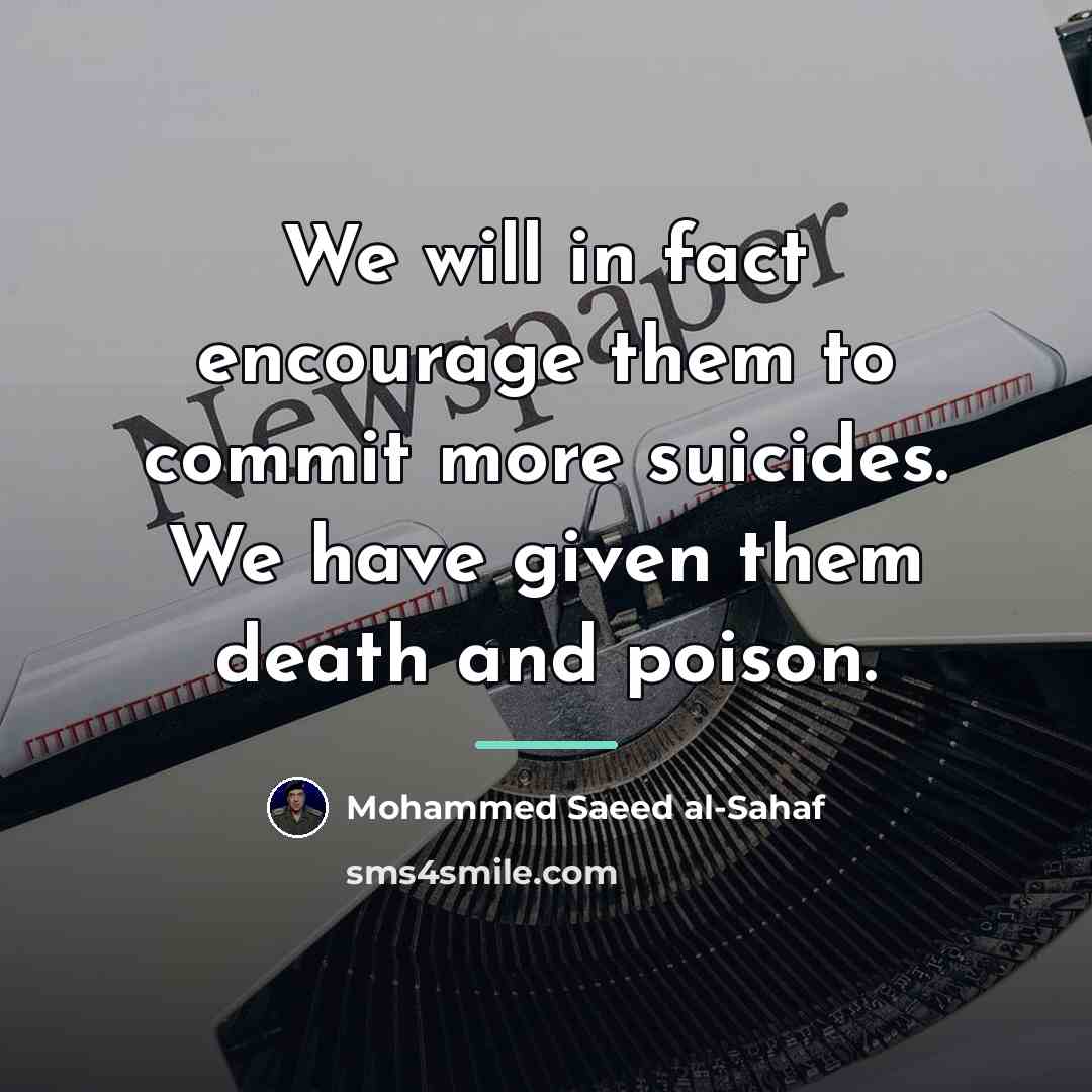 “We will in fact encourage them to commit more suicides.…” quote by Mohammed Saeed al-Sahaf