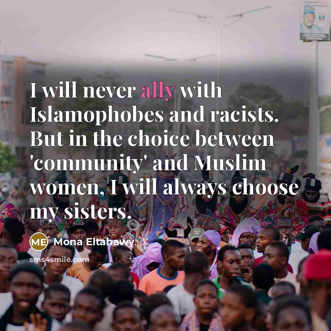 “I will never ally with Islamophobes and racists. But in…” quote by Mona Eltahawy