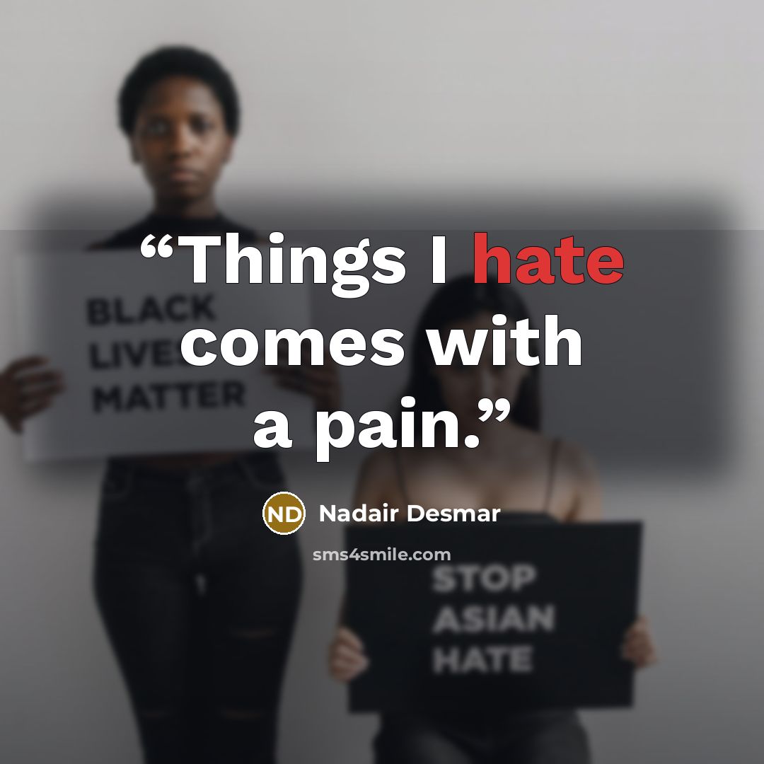 “Things I hate comes with a pain.” quote by Nadair Desmar