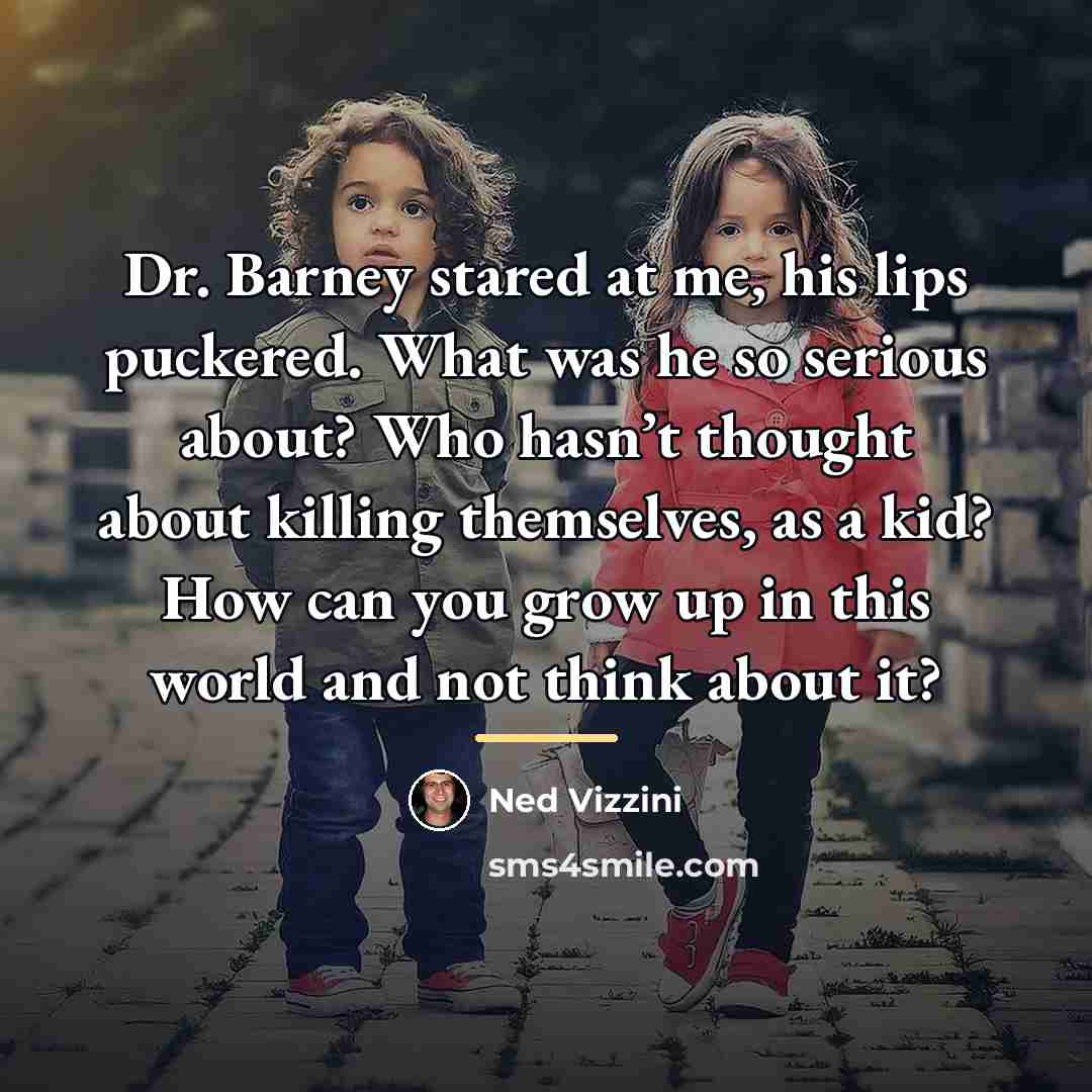 “Dr. Barney stared at me, his lips puckered. What was…” quote by Ned Vizzini