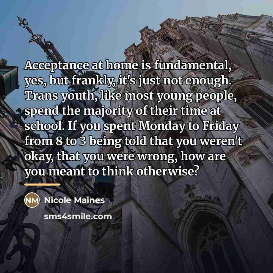 “Acceptance at home is fundamental, yes, but frankly, it's just…” quote by Nicole Maines