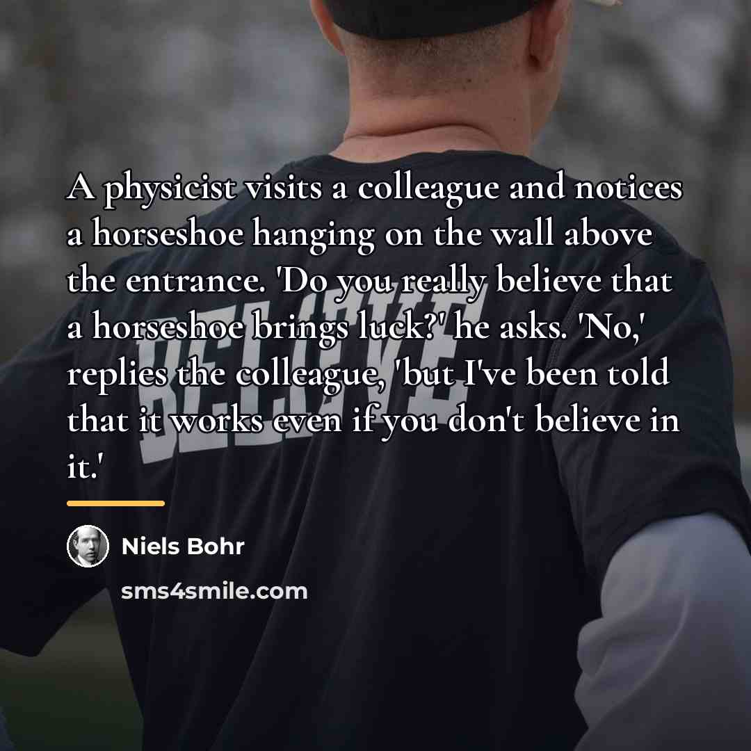 “A physicist visits a colleague and notices a horseshoe hanging…” quote by Niels Bohr