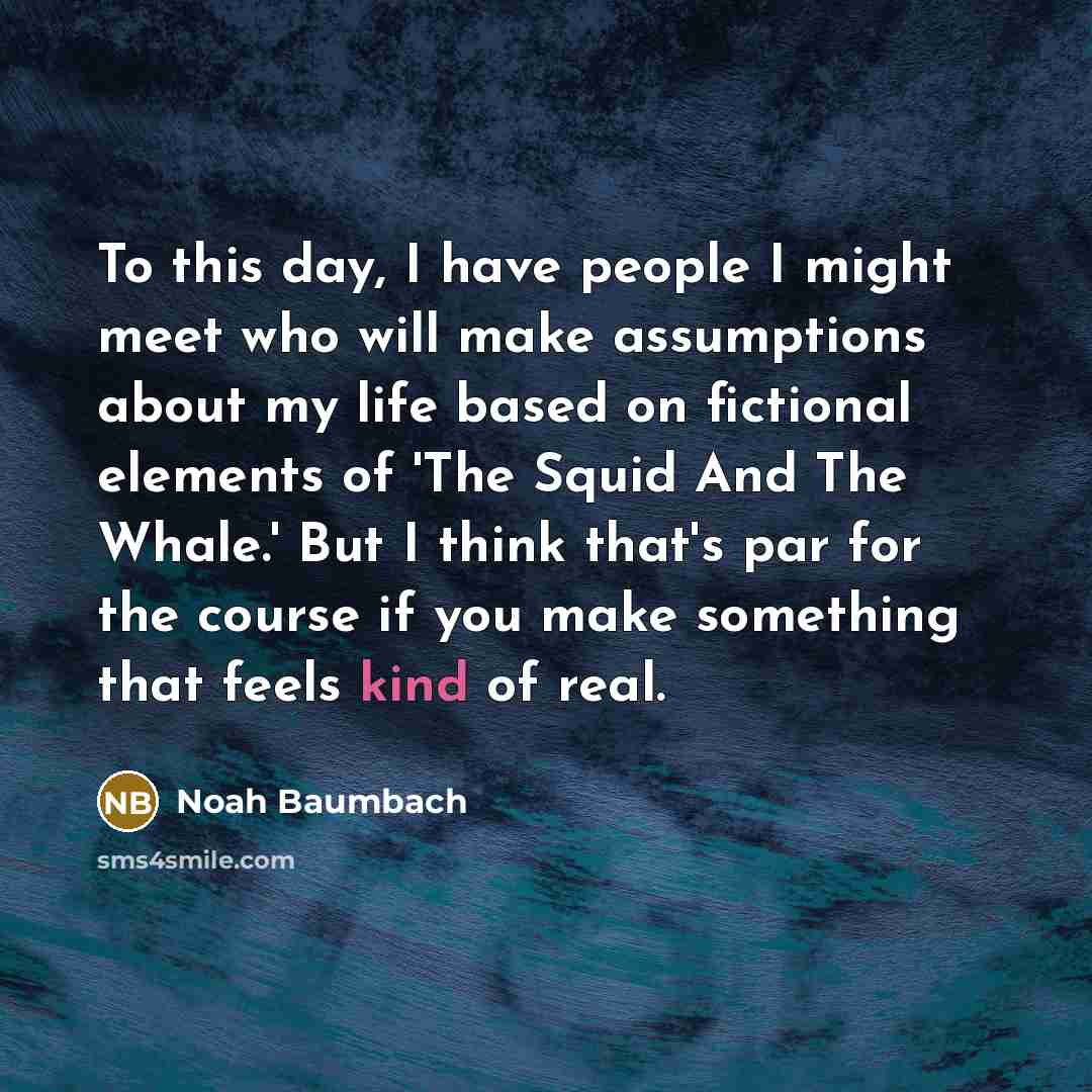 “To this day, I have people I might meet who…” quote by Noah Baumbach
