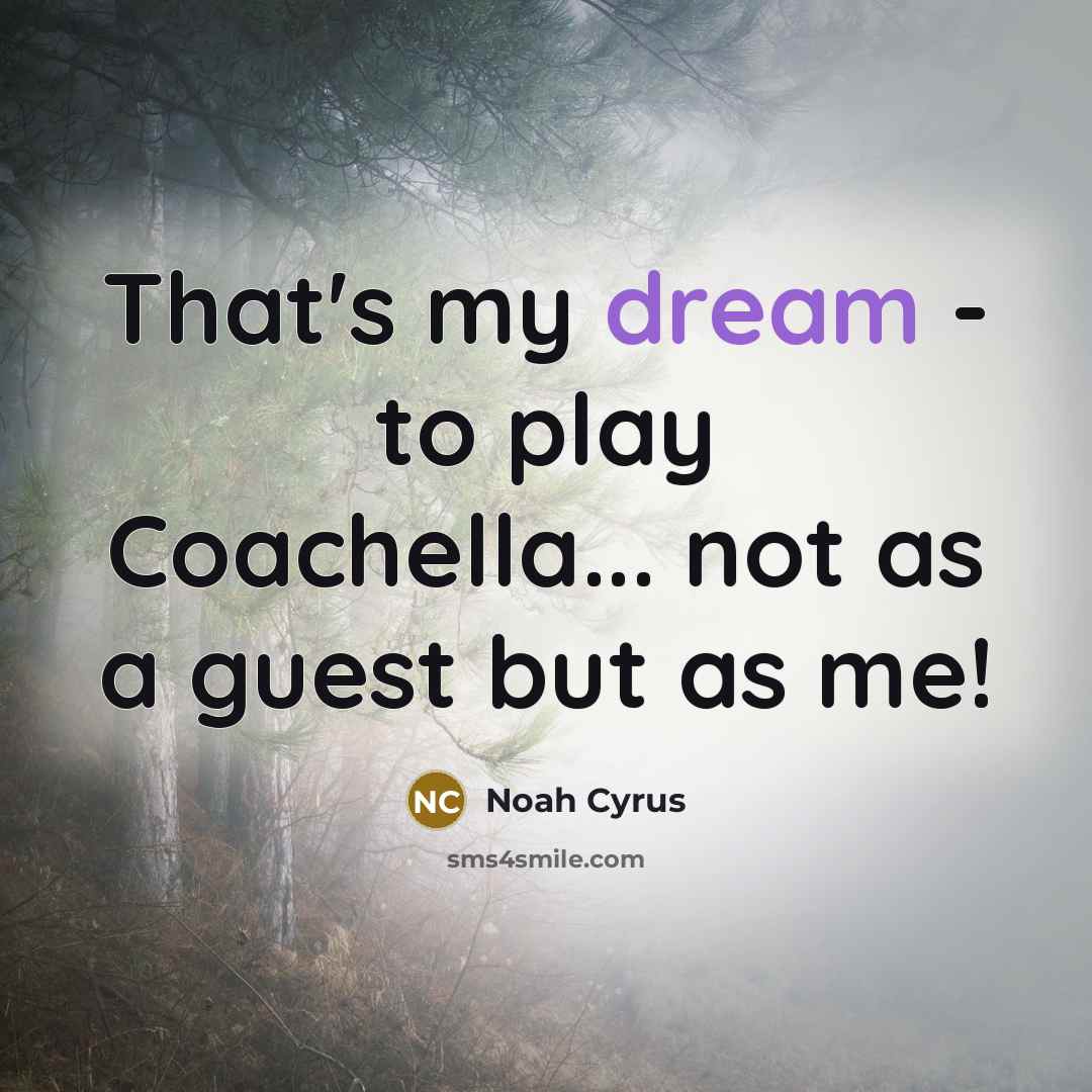 “That's my dream - to play Coachella... not as a…” quote by Noah Cyrus
