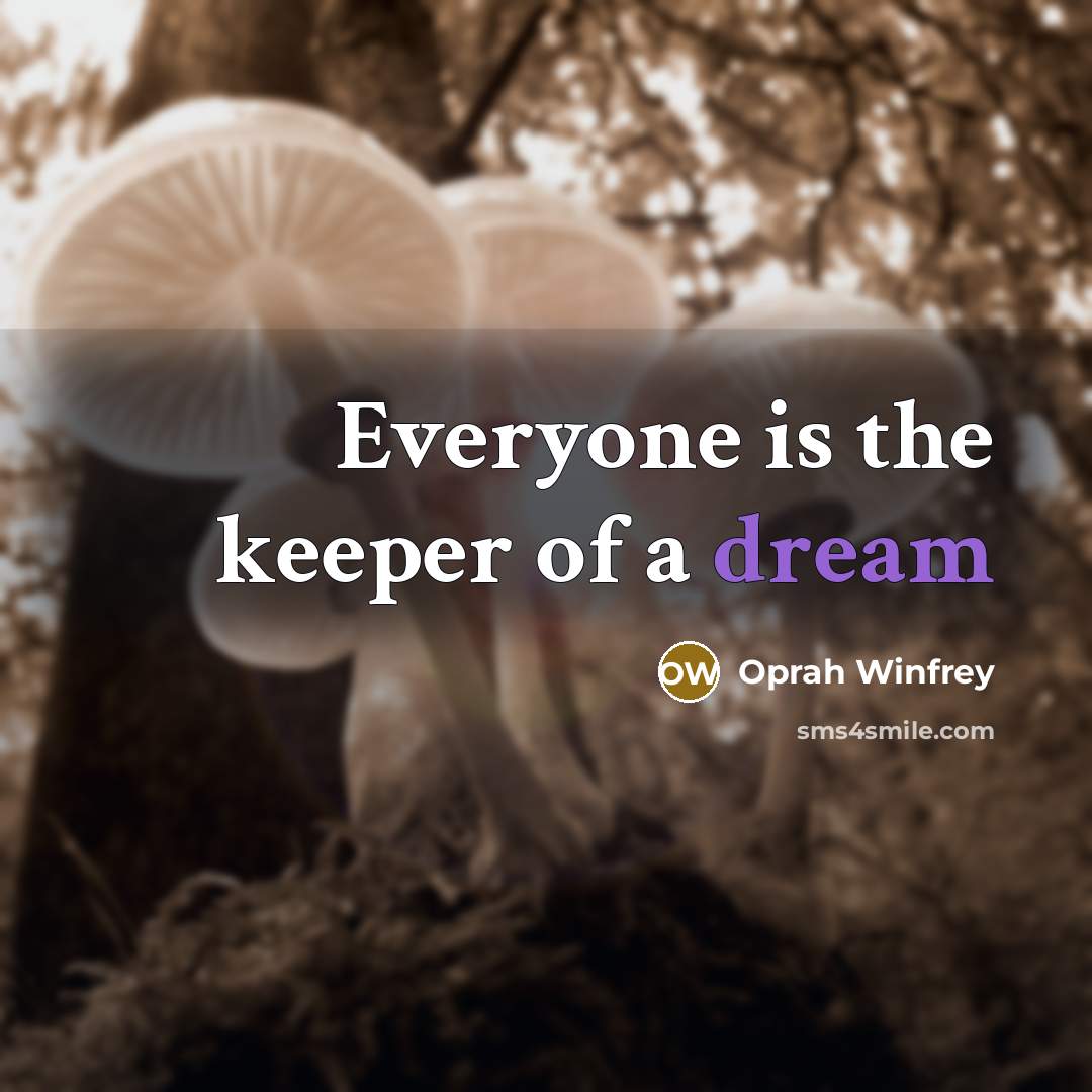 “Everyone is the keeper of a dream…” quote by Oprah Winfrey